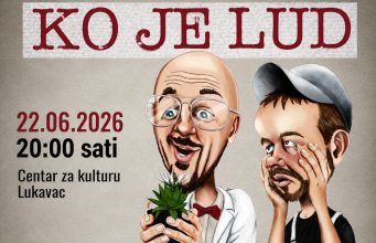 101. izvođenje hit komedije„Ko je lud” 22. juna u Lukavcu: Stižu zvijezde filmova “Testament” i “Amanet”