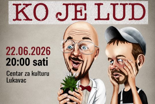 101. izvođenje hit komedije„Ko je lud” 22. juna u Lukavcu: Stižu zvijezde filmova “Testament” i “Amanet”